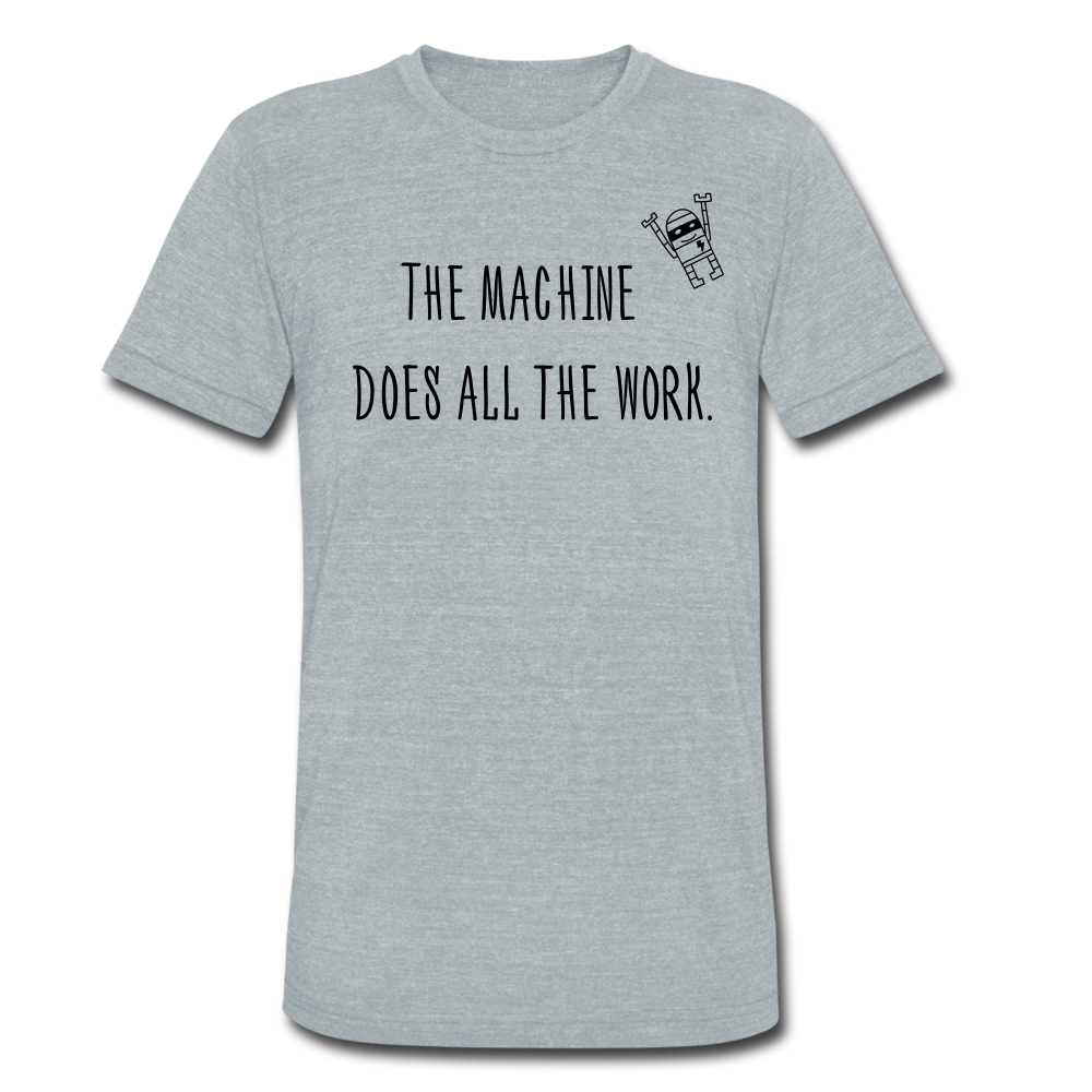 The Machine Does All The Work! - heather gray
